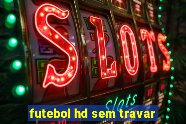 futebol hd sem travar